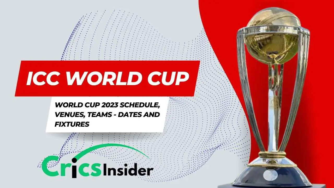 world-cup-2023-schedule-venues-teams-dates-and-fixtures-cricsinsider