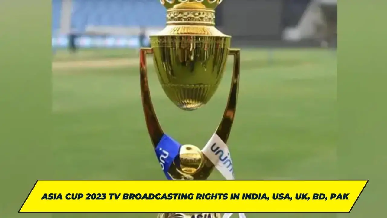 Asia Cup 2023 TV Broadcasting Rights in India, USA, UK, Bangladesh