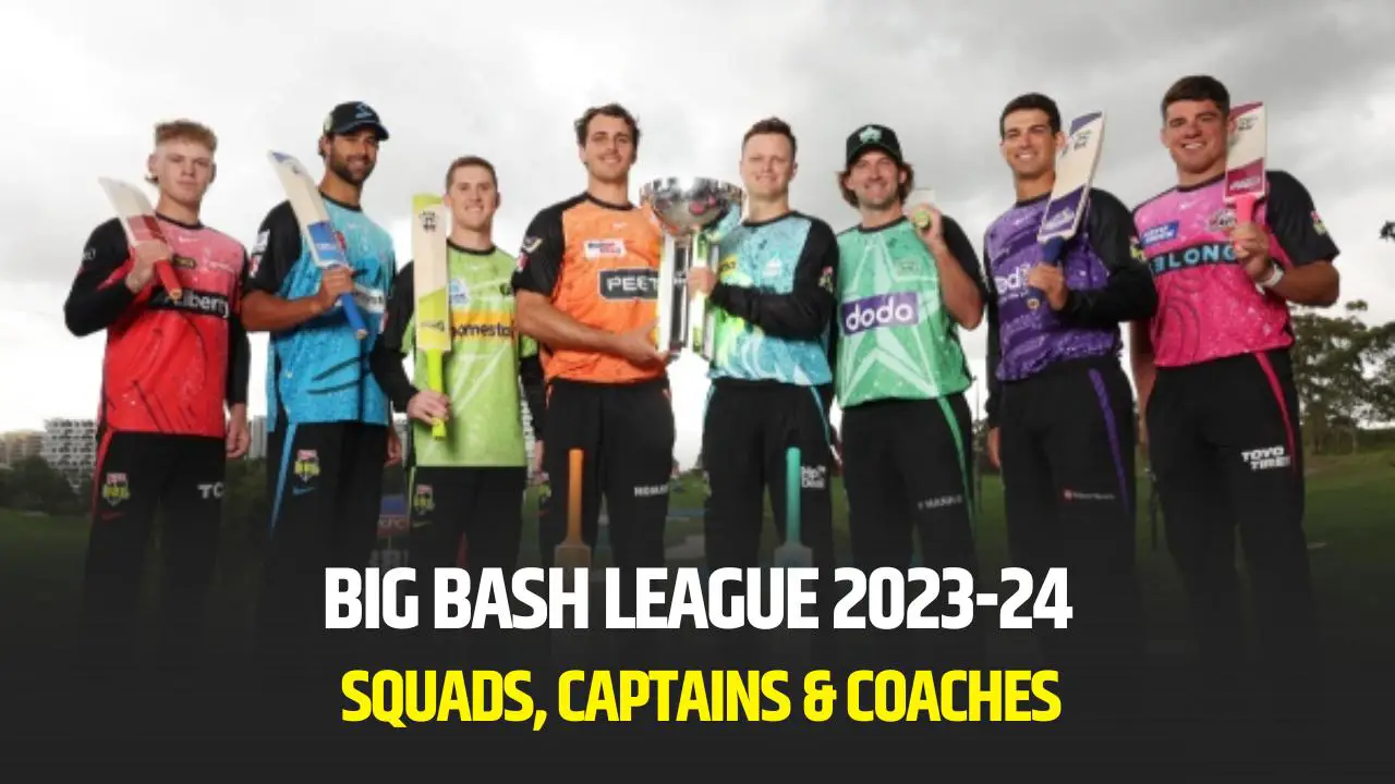 Big Bash League 202324 Squads, Captains & Coaches of All 8 Teams