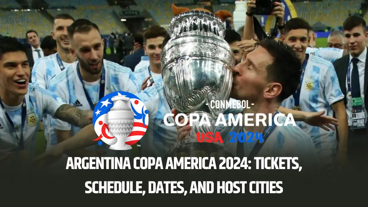 Argentina Copa America 2024 Tickets, Schedule, Dates, and Host Cities