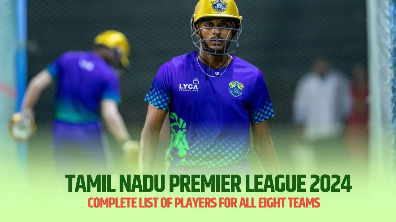 Tamil Nadu Premier League 2024 Complete List of Players for All Eight